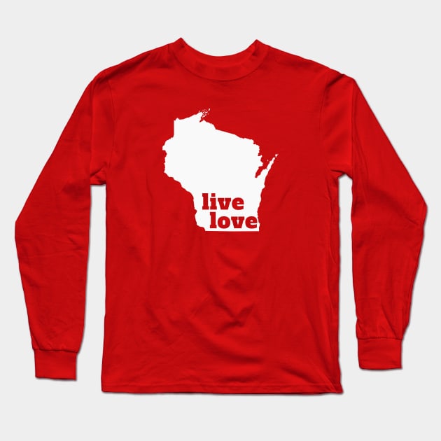Wisconsin - Live Love Wisconsin Long Sleeve T-Shirt by Yesteeyear